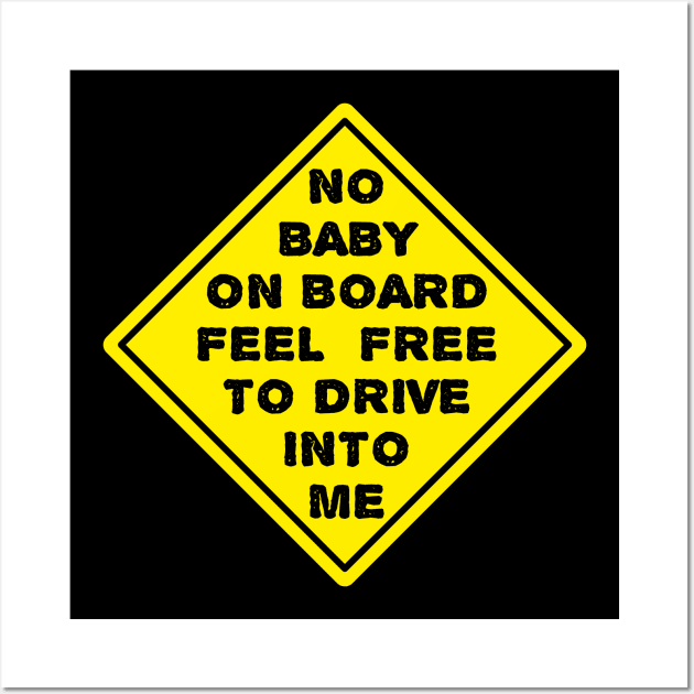 No Baby On Board Feel Free To Drive Into Me, Sign Wall Art by Motivation sayings 